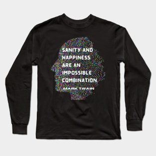 Mark Twain quote: Sanity and happiness are an impossible combination Long Sleeve T-Shirt